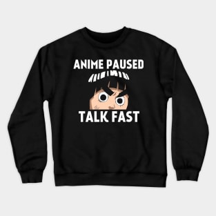 Anime paused talk fast Crewneck Sweatshirt